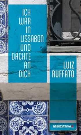 Ruffato |  Ich war in Lissabon und dachte an dich | Buch |  Sack Fachmedien