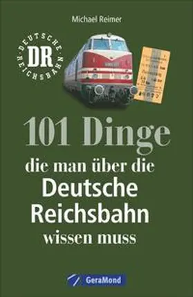 Reimer |  101 Dinge, die man über die Deutsche Reichsbahn wissen muss | Buch |  Sack Fachmedien