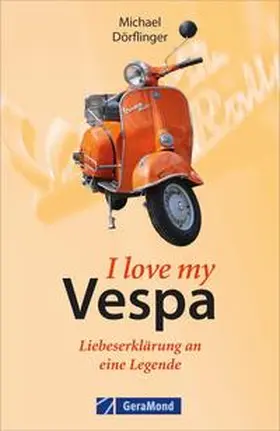 Dörflinger |  I love my Vespa - Liebeserklärung an eine Legende | Buch |  Sack Fachmedien