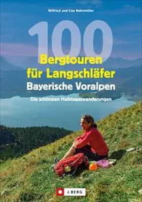 Bahnmüller |  100 Bergtouren für Langschläfer Bayerische Voralpen | Buch |  Sack Fachmedien
