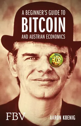 Koenig |  A Beginners Guide to BITCOIN AND AUSTRIAN ECONOMICS | eBook | Sack Fachmedien