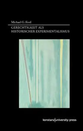 Festl |  Gerechtigkeit als historischer Experimentalismus | Buch |  Sack Fachmedien