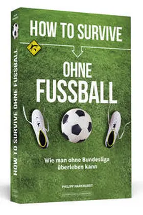Markhardt |  How to Survive ohne Fussball | Buch |  Sack Fachmedien