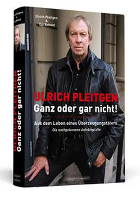 Pleitgen / Bohnet |  Ulrich Pleitgen: Ganz oder gar nicht! | Buch |  Sack Fachmedien