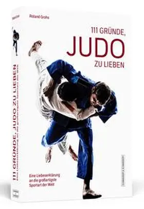 Grohs |  111 Gründe, Judo zu lieben | Buch |  Sack Fachmedien