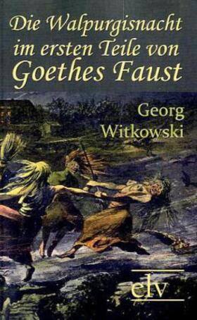 Witkowski |  Die Walpurgisnacht im ersten Teile von Goethes Faust | Buch |  Sack Fachmedien