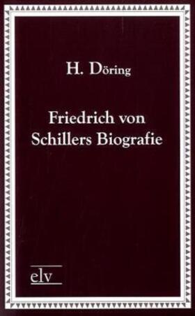 Döring |  Friedrich von Schillers Biografie | Buch |  Sack Fachmedien