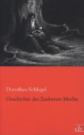 Schlegel |  Geschichte des Zauberers Merlin | Buch |  Sack Fachmedien