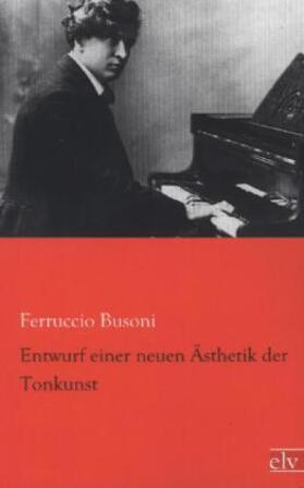 Busoni |  Entwurf einer neuen Ästhetik der Tonkunst | Buch |  Sack Fachmedien