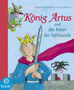 Neuschaefer |  König Artus und die Ritter der Tafelrunde | eBook | Sack Fachmedien