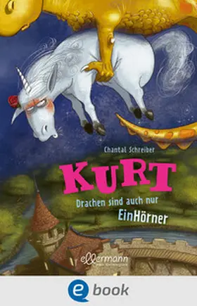 Schreiber |  Kurt, Einhorn wider Willen 4. Drachen sind auch nur EinHörner | eBook | Sack Fachmedien
