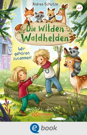 Schütze |  Die wilden Waldhelden. Wir gehören zusammen! | eBook | Sack Fachmedien