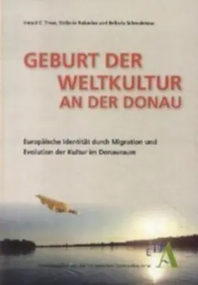 Europäische Donau-Akademie (EDA) / Traue / Rukavina |  Geburt der Weltkultur an der Donau | Buch |  Sack Fachmedien