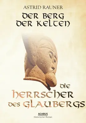 Rauner |  Der Berg der Kelten. Die Herrscher des Glaubergs | eBook | Sack Fachmedien