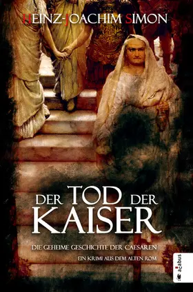 Simon |  Der Tod der Kaiser. Die geheime Geschichte der Caesaren | eBook | Sack Fachmedien