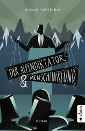 Schilcher |  Der Alpendiktator und Menschenfreund | eBook | Sack Fachmedien