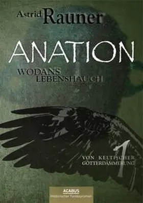 Rauner |  Anation - Wodans Lebenshauch. Von keltischer Götterdämmerung 1 | eBook | Sack Fachmedien
