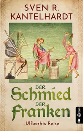 Kantelhardt | Der Schmied der Franken. Ulfberhts Reise | Buch | 978-3-86282-803-6 | www2.sack.de