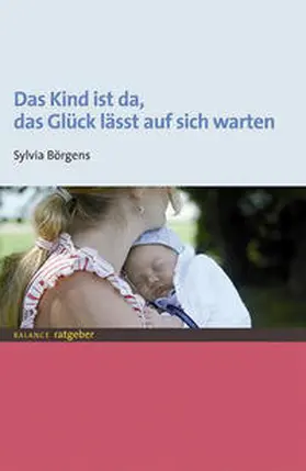 Börgens |  Das Kind ist da, das Glück lässt auf sich warten | Buch |  Sack Fachmedien