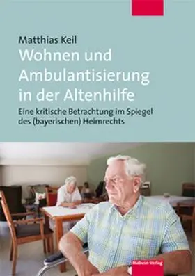 Keil |  Wohnen und Ambulantisierung in der Altenhilfe | Buch |  Sack Fachmedien