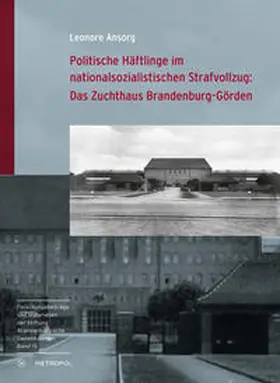 Ansorg |  Politische Häftlinge im nationalsozialistischen Strafvollzug: Das Zuchthaus Brandenburg-Görden | Buch |  Sack Fachmedien