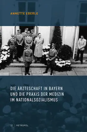 Eberle |  Die Ärzteschaft in Bayern und die Praxis der Medizin im Nationalsozialismus | Buch |  Sack Fachmedien