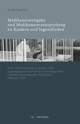 Sparing |  Medikamentenvergabe und Medikamentenerprobung in kinder- und jugendpsychiatrischen Einrichtungen des LVR 1945-1975 | Buch |  Sack Fachmedien