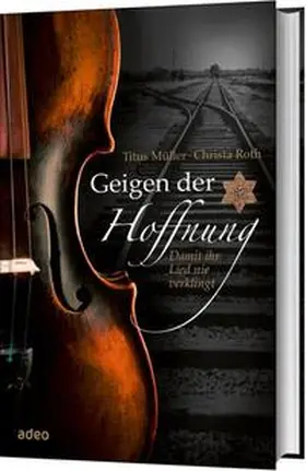 Müller / Roth | Geigen der Hoffnung | Buch | 978-3-86334-117-6 | www2.sack.de