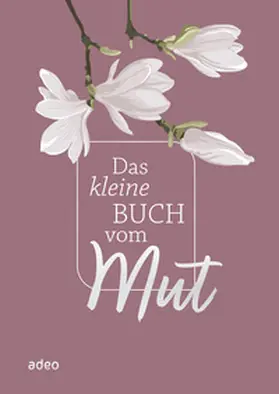 Das kleine Buch vom Mut | Buch | 978-3-86334-361-3 | www2.sack.de