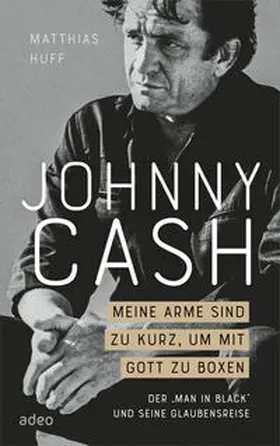 Huff |  Johnny Cash: Meine Arme sind zu kurz, um mit Gott zu boxen | Buch |  Sack Fachmedien
