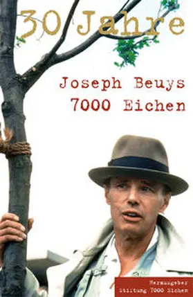 Beuys |  Joseph Beuys. 30 Jahre. 7000 Eichen | Buch |  Sack Fachmedien