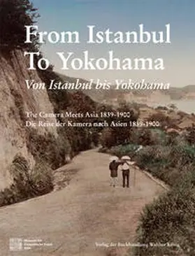 González / Schlombs |  Von Istanbul bis Yokohama. Die Reise der Kamera nach Osten 1839-1900. From Istanbul to Yokohama: The Camera Meets Asia 1839-1900 | Buch |  Sack Fachmedien