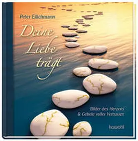 Eilichmann |  Deine Liebe trägt | Buch |  Sack Fachmedien