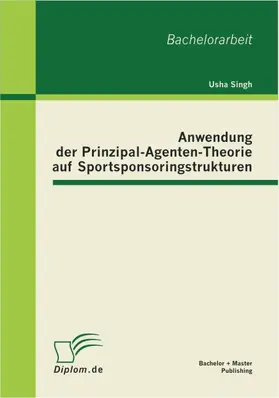 Singh |  Anwendung der Prinzipal-Agenten-Theorie auf Sportsponsoringstrukturen | Buch |  Sack Fachmedien