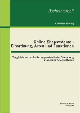 Hennig |  Online Shopsysteme - Einordnung, Arten und Funktionen: Vergleich und anforderungsorientierte Bewertung moderner Shopsoftware | Buch |  Sack Fachmedien