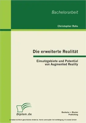 Rohs | Die erweiterte Realität: Einsatzgebiete und Potential von Augmented Reality | E-Book | sack.de