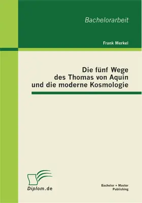 Merkel |  Die fünf Wege des Thomas von Aquin und die moderne Kosmologie | eBook | Sack Fachmedien