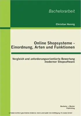 Hennig |  Online Shopsysteme - Einordnung, Arten und Funktionen: Vergleich und anforderungsorientierte Bewertung moderner Shopsoftware | eBook | Sack Fachmedien