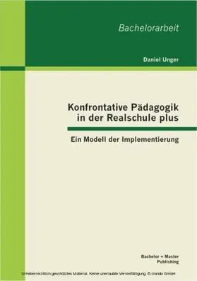 Unger |  Konfrontative Pädagogik in der Realschule plus: Ein Modell der Implementierung | eBook | Sack Fachmedien