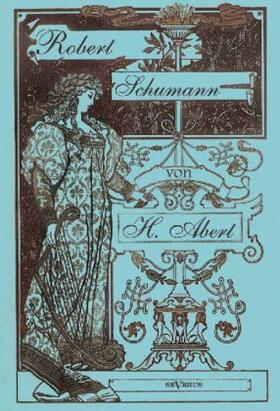 Abert |  Robert Schumann. Biographie | Buch |  Sack Fachmedien