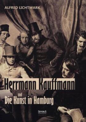 Lichtwark |  Herrmann Kauffmann und die Kunst in Hamburg 1800-1850 | Buch |  Sack Fachmedien