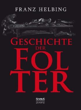 Helbing |  Geschichte der Folter | Buch |  Sack Fachmedien