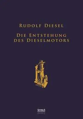Diesel |  Die Entstehung des Dieselmotors: Sonderausgabe anlässlich des 100. Todestages von Rudolf Diesel | Buch |  Sack Fachmedien