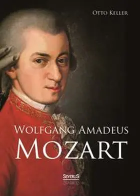 Keller |  Wolfgang Amadeus Mozart. Biographie | Buch |  Sack Fachmedien