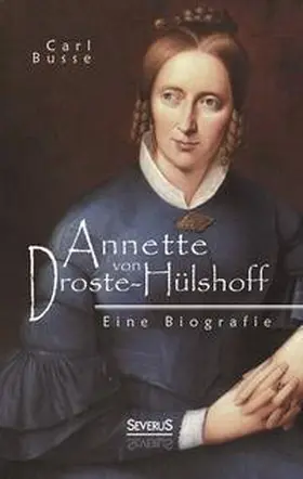 Busse |  Annette von Droste-Hülshoff. Eine Biografie | Buch |  Sack Fachmedien