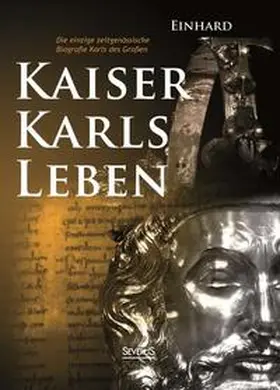 Einhard |  Kaiser Karls Leben. Die einzige zeitgenössische Biografie Karls des Großen | Buch |  Sack Fachmedien