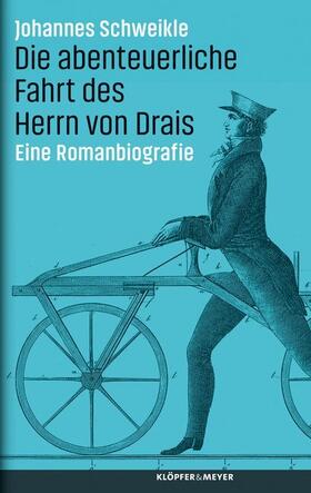 Schweikle |  Die abenteuerliche Fahrt des Herrn von Drais | Buch |  Sack Fachmedien