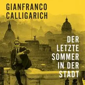 Calligarich |  Der letzte Sommer in der Stadt | Sonstiges |  Sack Fachmedien