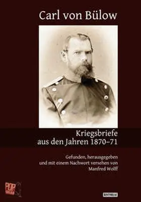 Bülow / Wolff / Pop |  Kriegsbriefe aus den Jahren 1870–71 | Buch |  Sack Fachmedien