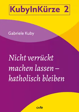 Kuby |  Nicht verrückt machen lassen - katholisch bleiben | Buch |  Sack Fachmedien